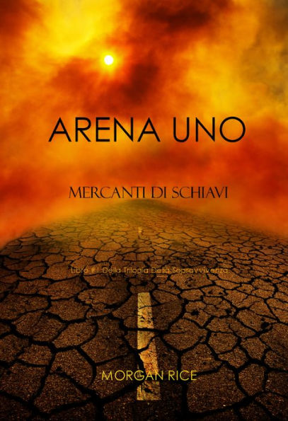 Arena Uno: Mercanti Di Schiavi (Libro #1 Della Trilogia Della Sopravvivenza)