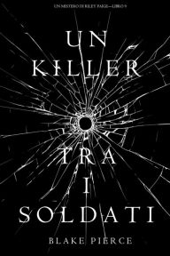 Title: Un Killer tra i Soldati (Un Mistero di Riley PaigeLibro 9), Author: Blake Pierce