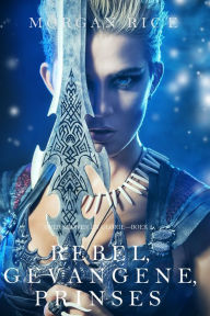 Title: Rebel, Gevangene, Prinses (Over Kronen en GlorieBoek 2), Author: Morgan Rice