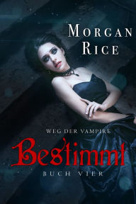 Title: Bestimmt (Band #4 Der Weg Der Vampire), Author: Morgan Rice