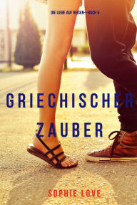 Title: Griechischer Zauber (Die Liebe auf ReisenBuch 5), Author: Sophie Love