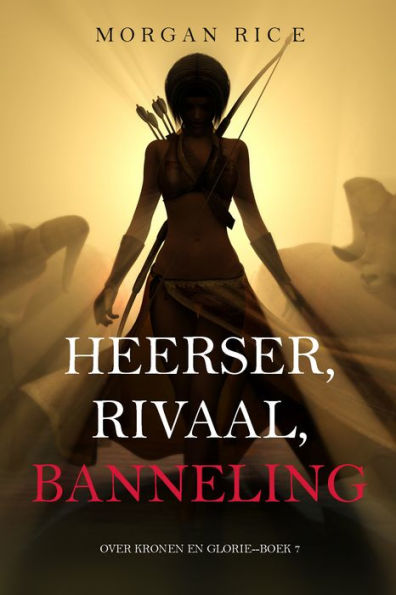 Heerser, Rivaal, Banneling (Over Kronen en GlorieBoek 7)