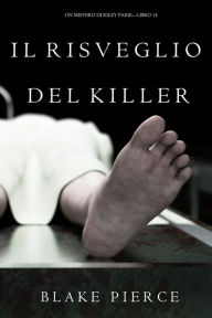 Title: Il Risveglio Del Killer (Un Mistero di Riley PaigeLibro 14), Author: Blake Pierce