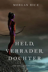 Title: Held, Verrader, Dochter (Over Kronen en GlorieBoek 6), Author: Morgan Rice
