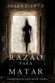 Title: Razao Para Matar (Um misterio de Avery Black Livro 1), Author: Blake Pierce