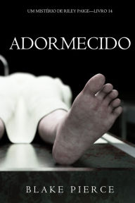 Title: Adormecido (Um Misterio de Riley PaigeLivro 14), Author: Blake Pierce