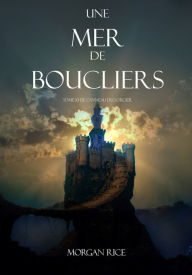 Title: Une Mer De Boucliers (Tome 10 de Lanneau du Sorcier), Author: Morgan Rice
