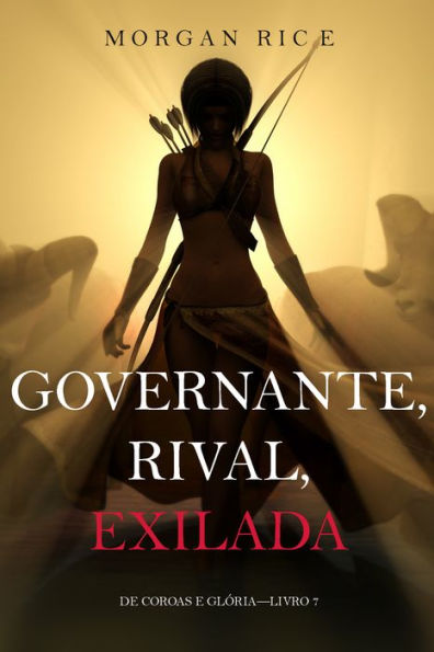 Governante, Rival, Exilada (De Coroas e GloriaLivro 7)