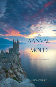 Title: Een Aanval Van Moed (Boek #6 in de Tovenaarsring), Author: Morgan Rice