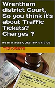 Title: Wrentham district Court, So you think it's about Traffic Tickets? Charges ?, Author: Troy Joseph