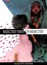 Title: Rejected Then Un-Rejected, Author: Hadyn Rose