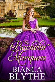 Title: The Bachelor Marquess, Author: Bianca Blythe