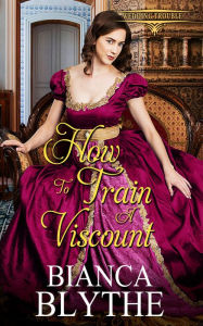 Title: How to Train a Viscount, Author: Bianca Blythe