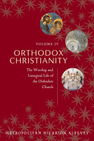 Title: Orthodox Christianity Volume IV, Author: Metropolitan Hilarion Alfeyev