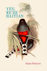 Title: Yes, We're Haitian, Author: Alain Patron