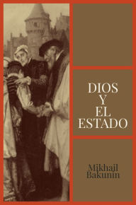 Title: Dios y el Estado, Author: Mikhail Bakunin