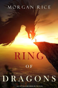 Title: Ring of Dragons (Age of the SorcerersBook Four), Author: Morgan Rice