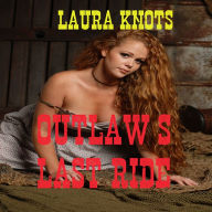 Title: Outlaw's Last Ride, Author: Laura Knots