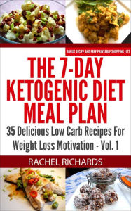 Title: The 7-Day Ketogenic Diet Meal Plan: 35 Delicious Low Carb Recipes For Weight Loss Motivation - Volume 1, Author: Rachel Richards