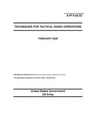 Title: Army Techniques Publication ATP 6-02.53 Techniques for Tactical Radio Operations February 2020, Author: United States Government Us Army