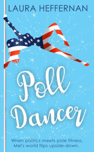 Title: Poll Dancer, Author: Laura Heffernan