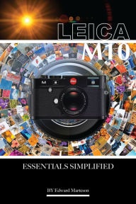 Title: Leica M10: Essentials Simplified, Author: Edward Marteson