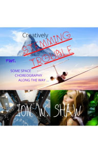 Title: STEMMING TROUBLE: Plus: Some Space Choreography along the way, Author: Jon W. Shaw