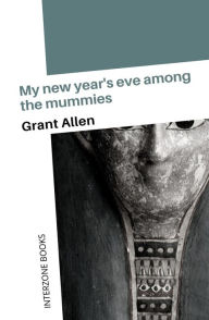Title: My New Year's Eve Among the Mummies, Author: Grant Allen