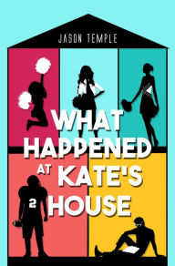 Title: What Happened at Kate's House, Author: Jason Temple