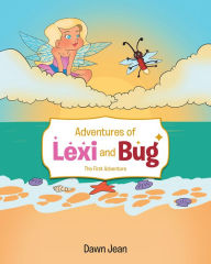 Title: Adventures of Lexi and Bug: The First Adventure, Author: Dawn Jean