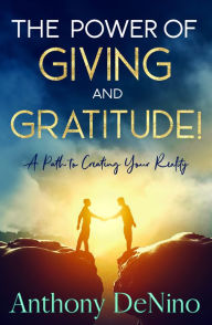 Title: The Power of Giving and Gratitiude!, Author: Anthony DeNino