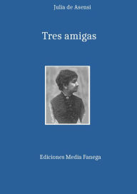 Title: Tres amigas, Author: Julia De Asensi