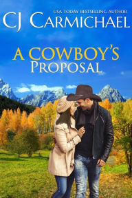 Title: A Cowboy's Proposal, Author: C. J. Carmichael