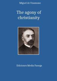 Title: The agony of christianity, Author: Miguel De Unamuno