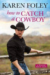 Title: How to Catch a Cowboy, Author: Karen Foley