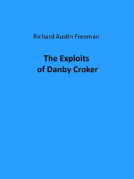 Title: The Exploits of Danby Croker, Author: Richard Austin Freeman