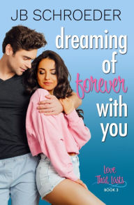 Title: Dreaming of Forever with You: Contemporary Romance with a Twist, Author: Jb Schroeder