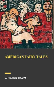 Title: American Fairy Tales, Author: L. Frank Baum