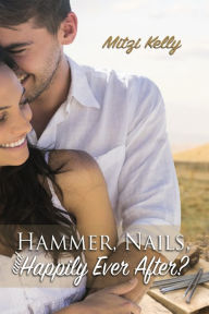 Title: Hammer, Nails, and Happily Ever After?, Author: Mitzi Kelly