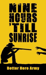 Title: Nine Hours Till Sunrise, Author: Better Hero Army