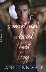 Title: Somethin' About That Boy, Author: Lani Lynn Vale