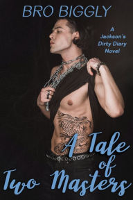 Title: A Tale of Two Masters (Psychological Gay Amnesia BDSM Thriller), Author: Bro Biggly