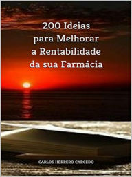 Title: 200 IDEIAS PARA MELHORAR A RENTABILIDADE DA SUA FARMACIA, Author: Carlos Herrero