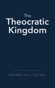 Title: The Theocratic Kingdom, Author: George N. H. Peters