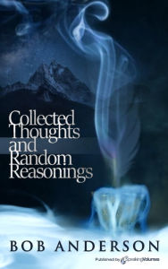 Title: Collected Thoughts and Random Reasonings, Author: Bob Anderson