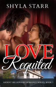 Title: Love Requited, Author: Shyla Starr