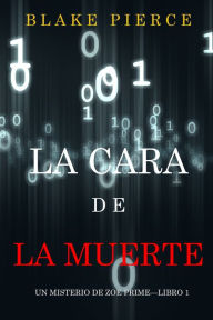 Title: La cara de la muerte (Un misterio de Zoe PrimeLibro 1), Author: Blake Pierce