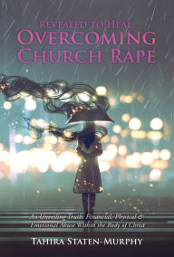 Title: Revealed to Heal: Overcoming Church Rape, Author: Tahira Staten-Murphy