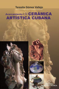 Title: Acercamiento a la ceramica artistica cubana, Author: Teresita Gomez Vallejo
