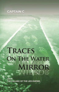 Title: Traces on the Water Mirror: Volume III: The Falling of the Lies Empire, Author: Captain C.